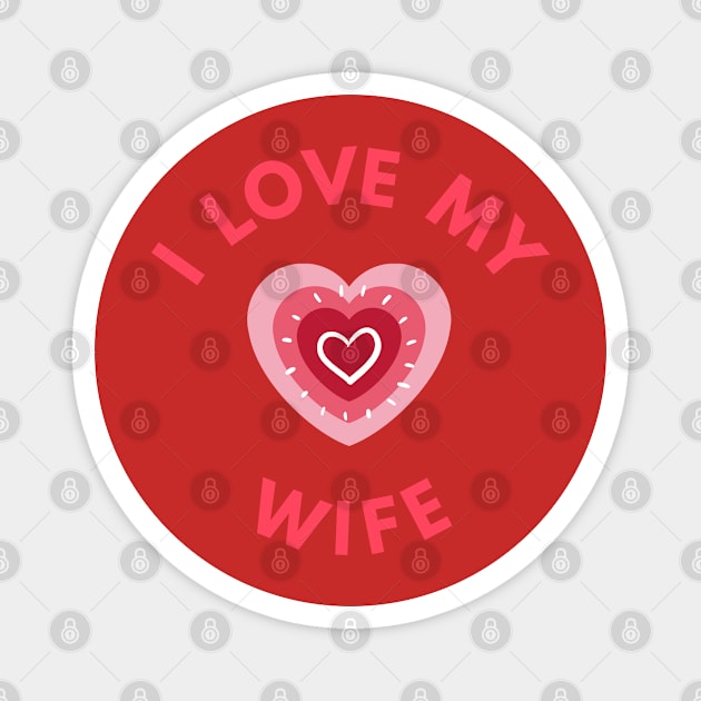 I Love My Wife - Perfect Valentine Day Gift Magnet by get2create